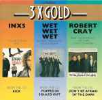 INXS - Wet Wet Wet - Robert Cray* - 3 X Gold